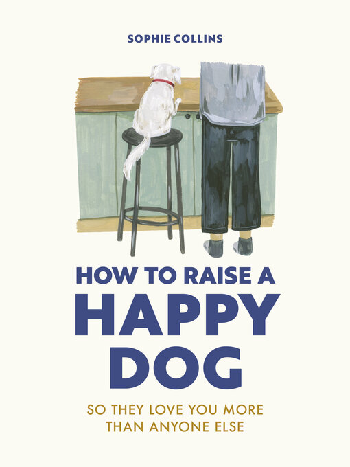 Title details for How to Raise a Happy Dog by Sophie Collins - Available